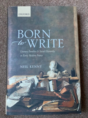 Born to Write: Literary Families in Early Modern France by Neil Kenny