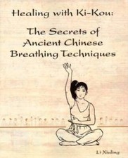 Healing with Ki-Kou: The Secrets of Ancient Chinese Breathing Techniques,
