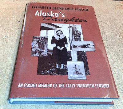 VERY GOOD-Alaska's Daughter-An Eskimo Memoir by Elizabeth Bernhardt Pinson-HC/Dj
