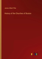 History Of The Churches Of Boston James Albert Pike Taschenbuch Englisch 2024