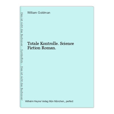Totale Kontrolle. Science Fiction Roman. Goldman, William: 33883