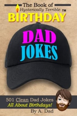 The Book of Hysterically Terrible Birthday Dad Jokes -  NEW A. DAD 2023-04-07