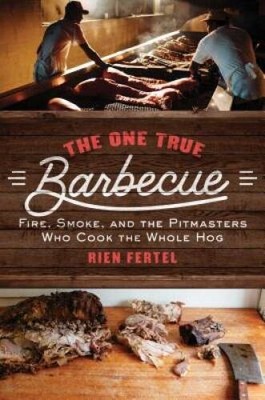 The One True Barbecue: Fire, Smoke, and the Pitmasters Who Cook t - VERY GOOD