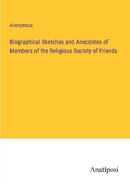 Biographical Sketches And Anecdotes Of Members Of The Religious Society Of Frien-image