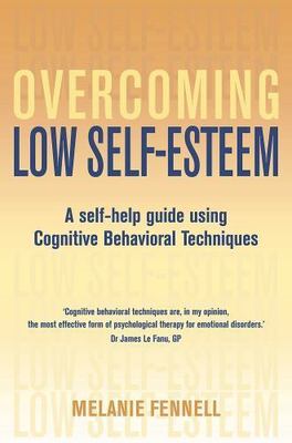 Overcoming Low Self-Esteem: A Self-Help Guide Using Cognitive Behavioral...