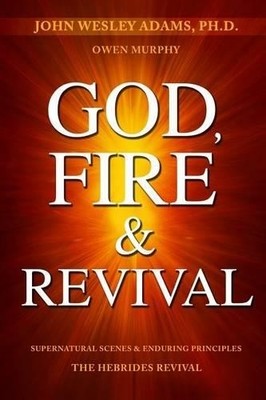 John Wesley Adams Owen Murphy God, Fire & Revival (Taschenbuch)