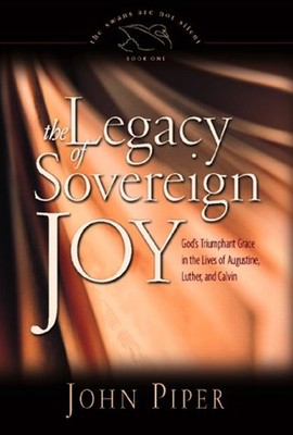 The Legacy of Sovereign Joy : God's Triumphant Grace in the Lives