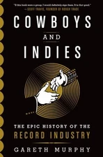 Cowboys and Indies : The Epic History of the Record Industry Gare