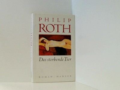 Das sterbende Tier: Roman Roman Roth, Philip und Dirk van Gunsteren: