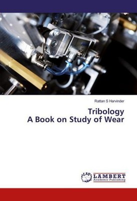 Tribology A Book on Study of Wear Rattan S Harvinder