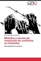 MéTodos Y TeoríAs De ResolucióN De Conflictos En Colombia Alberto Rodriguez Just