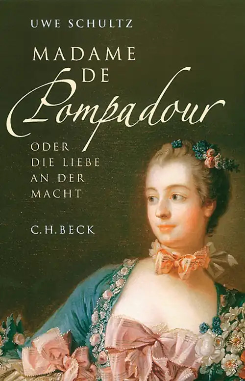 Madame de Pompadour oder die Liebe an der Macht - Uwe Schultz