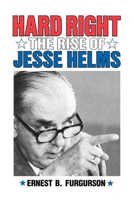 Hard Right: The Rise of Jesse Helms by Ferguson, Ernest B., Good Book