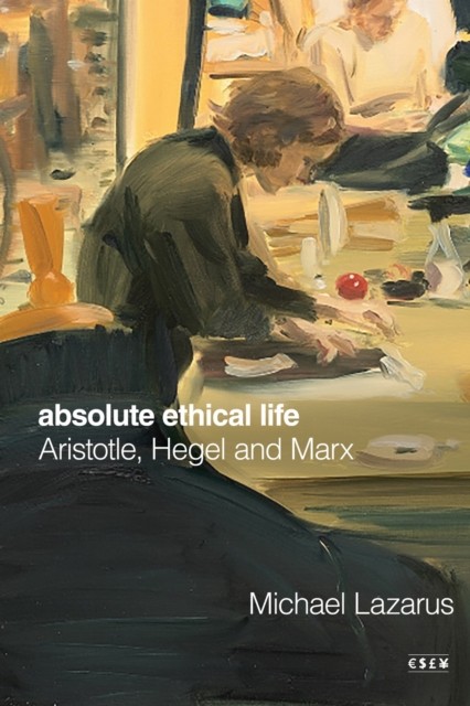 Absolute Ethical Life by Michael Lazarus (Paperback Book)