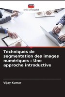Vijay Kumar | Techniques De Segmentation Des Images NuméRiques : Une Approche...
