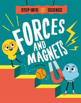 Step Into Science: Forces and Magnets by Peter Riley - 9781445185682