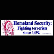 Homeland Security Fighting Terrorism Since 1492 BUMPER STICKER or MAGNET Indian