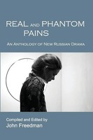 Real And Phantom Pains An Anthology Of New Russian Drama John Freedman Buch 2014