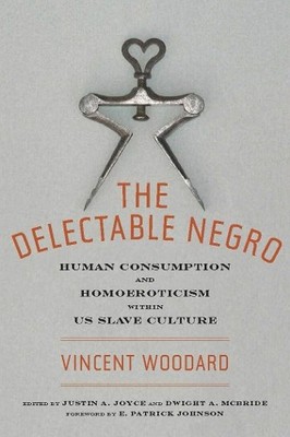 Vincent Woodard The Delectable Negro (Paperback) Sexual Cultures