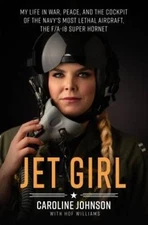 Jet Girl: My Life in War, Peace, and the Cockpit of the Navy's Most  - VERY GOOD