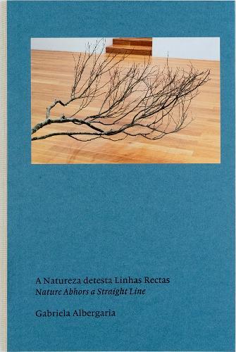 Gabriela Albergaria: Nature Abhors a Straight Line (Hardback)