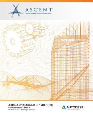 AutoCAD/AutoCAD LT 2017 (R1): Fundamentals - Metric: Part 1: Autodesk Authori...