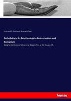 Ferdinand C. Ewer | Catholicity In Its Relationship To Protestantism And...