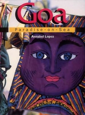 Goa: Paradise-on-Sea (Asia Colour Guides), Lopez, Annabel, Used; Good Book