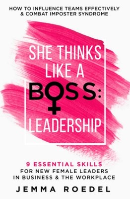 She Thinks Like a Boss : Leadership: 9 Essential Skills for New Female Leade...