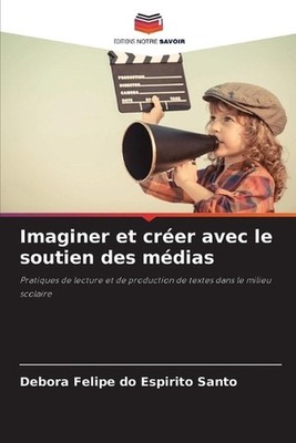 Imaginer et crer avec le soutien des mdias by Debora Felipe Do Espirito Santo (F