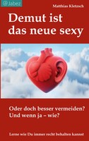 Demut Ist Das Neue Sexy Oder Doch Besser Vermeiden? Und Wenn Ja - Wie? Kletzsch