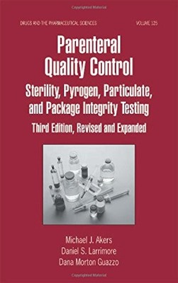 PARENTERAL QUALITY CONTROL: STERILITY, PYROGEN, By Michael K. Akers & Dan