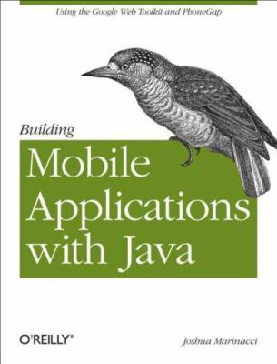 Building Mobile Applications with Java: Using the Google Web Toolkit and PhoneG