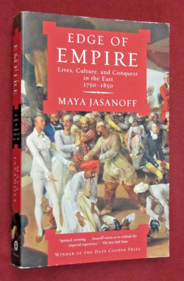 Edge of Empire : Lives, Culture, and Conquest in the East, 1750-1850 by Maya...