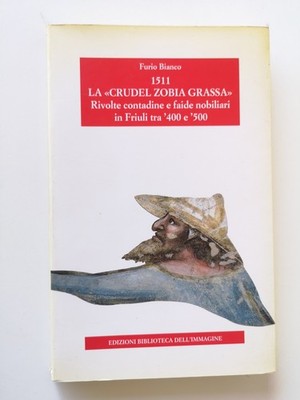 1511 La ''Crudel zobia grassa''Bauernaufstände im Friaul..-F.Bianco-1996