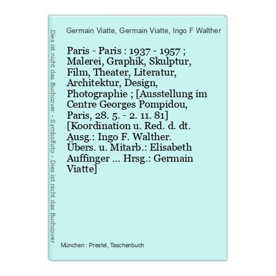 Paris - Paris : 1937 - 1957 ; Malerei, Graphik, Skulptur, Film, Theater, Literat