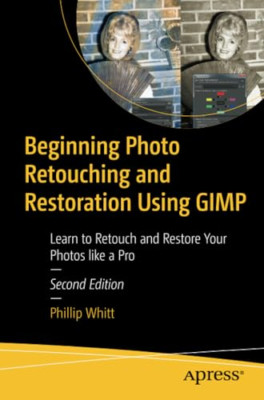Beginning Photo Retouching and Restoration Using GIMP:  - Paperback NEW Whitt, P