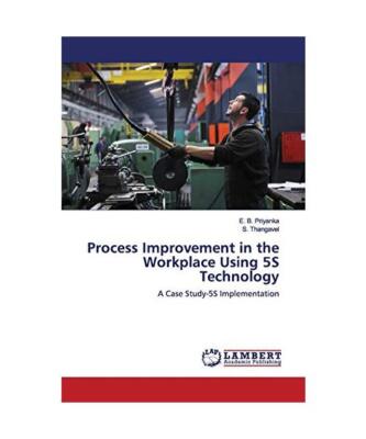 Process Improvement in the Workplace Using 5S Technology: A Case Study-5S Implem