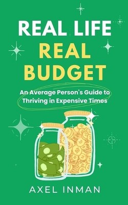 Real Life, Real Budget: An Average Person's Guide to Thriving in Expensive Times