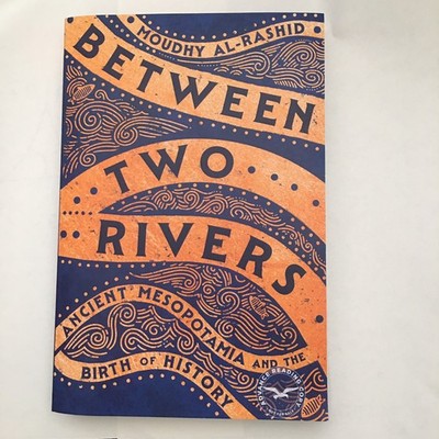 Between Two Rivers ARC Moudhy Al-Rashid Ancient Mesopotamia Birth of History New