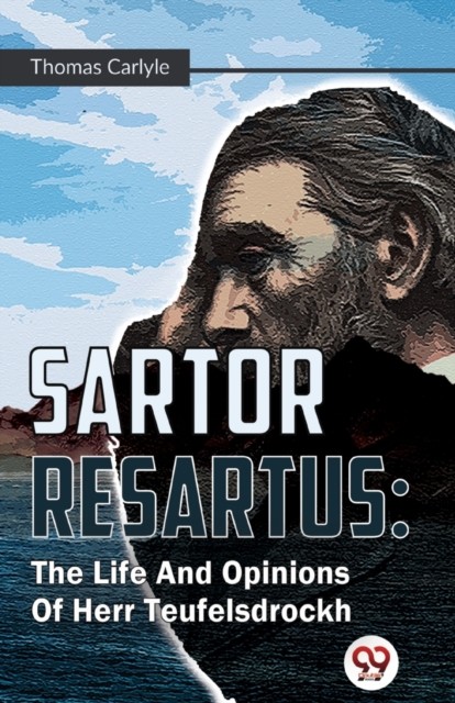 Sartor Resartus: The Life And Opinions Of Herr  by Thomas Carlyle PAPERBACK