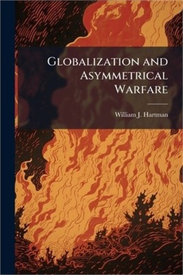 Globalization and Asymmetrical Warfare (Paperback or Softback)