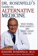 Dr. Rosenfeld's Guide to Alternative Medicine: What Works, What Doesn't--and...