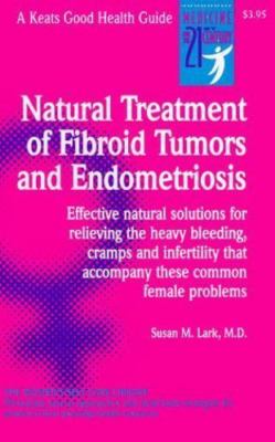 Natural Treatment of Fibroid Tumors and Endometriosis by Susan Lark