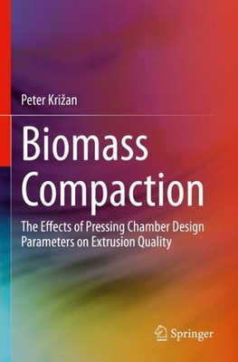 Biomass Compaction: The Effects of Pressing Chamber Design Parameters on Extrusi