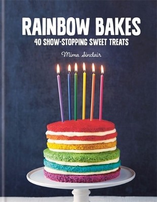 Rainbow Bakes: 40 show-stopping sweet treats by Mima Sinclair 0857833898