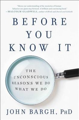 Before You Know It: The Unconscious Reasons We Do What We Do (Paperback or Softb