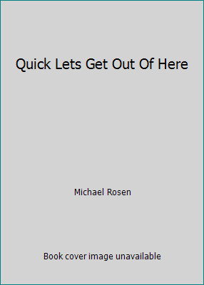 Quick Lets Get Out Of Here by Michael Rosen