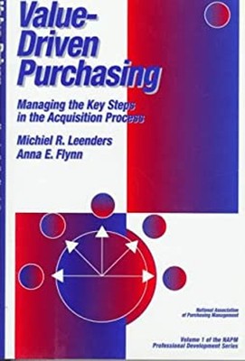 Value-Driven Purchasing: Managing the Key Steps in the Acquisitio