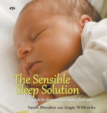 The Sensible Sleep Solution: A Guide to Sleep in Your Baby's First Year by Sarah
